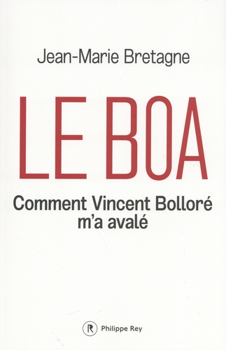 Le Boa. Comment Vincent Bolloré m'a avalé