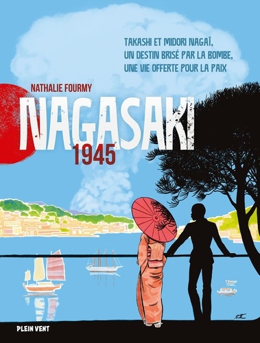 Nagasaki 1945. Takashi et Midori Nagaï, un destin brisé par la bombe, une vie offerte pour la paix