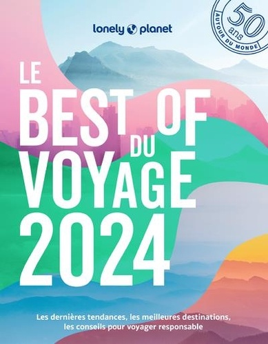 Le Best of du voyage 2024. Les dernières tendances, les meilleurs destinations, les conseils pour voyager ensemble responsable