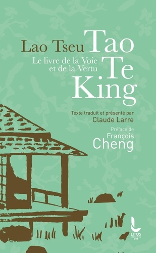 Le livre de la voie et de la vertu. Tao Te King