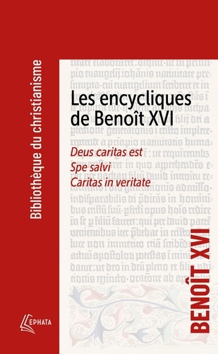 Les encycliques de Benoît XVI. Deus caritas est - Spe Salvi - Caritas in veritate