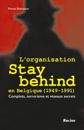 L’organisation Stay Behind en Belgique (1949-1991). Complots, terrorisme et réseaux secrets