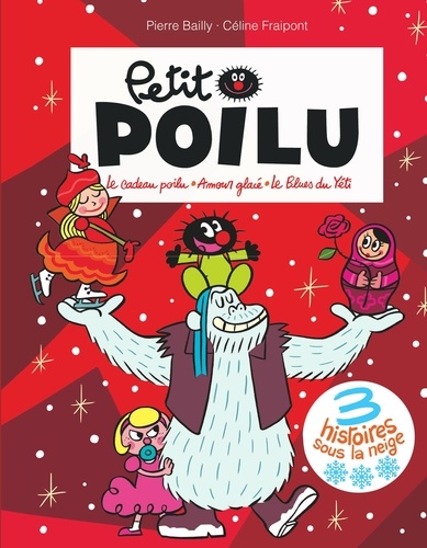 Petit Poilu : 3 histoires sous la neige. Le cadeau poilu ; Amour glacé ; Le blues du yéti