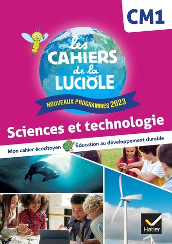 Sciences et technologie CM1. Les Cahiers de la Luciole, Edition 2024