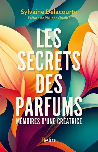Les secrets des parfums. Mémoires d'une parfumeuse