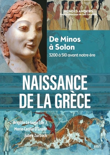 Naissance de la Grèce. De Minos à Solon, 3200 à 510 avant notre ère