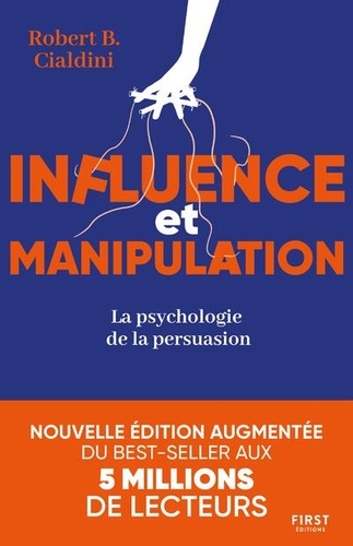 Influence et manipulation. La psychologie de la persuasion, Edition revue et augmentée