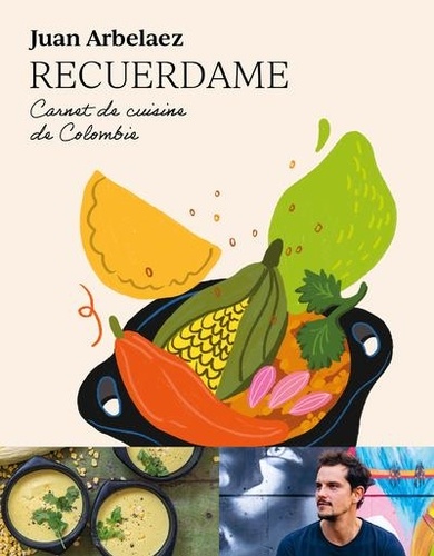 Recuerdame. Carnet de cuisine de Colombie