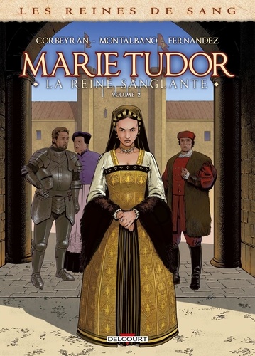 Les reines de sang : Marie Tudor, la reine sanglante. Tome 2