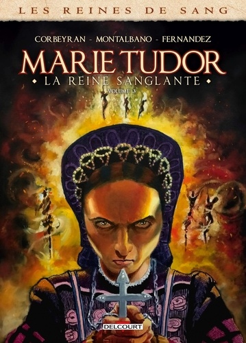 Les reines de sang : Marie Tudor, la reine sanglante. Tome 13