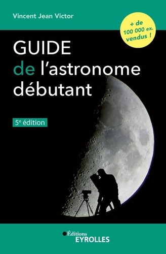 Guide de l'astronome débutant. 5e édition