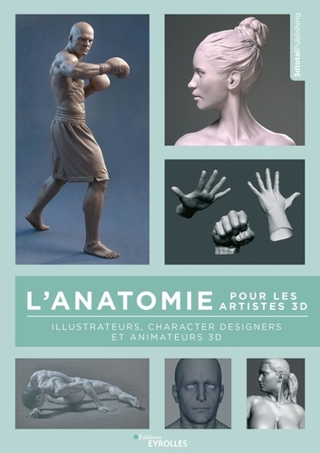 L'anatomie pour les artistes 3D. Illustrateurs, character designers et animateurs 3D