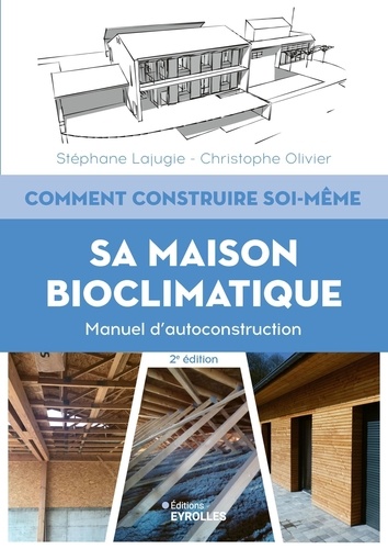 Comment construire soi-même sa maison bioclimatique. Manuel d'autoconstruction, 2e édition