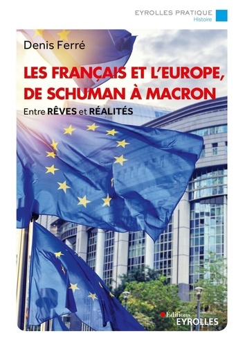 Les Français et l'Europe, de Schuman à Macron. Entre rêves et réalités
