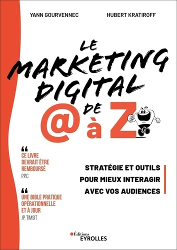 Le marketing digital de @ à Z. Stratégie et outils pour mieux interagir avec vos audiences