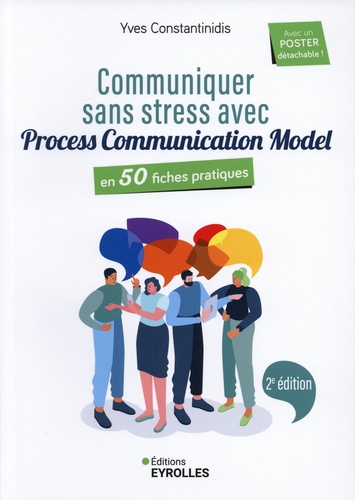 Communiquer sans stress avec Process Communication Model. En 50 fiches pratiques, 2e édition