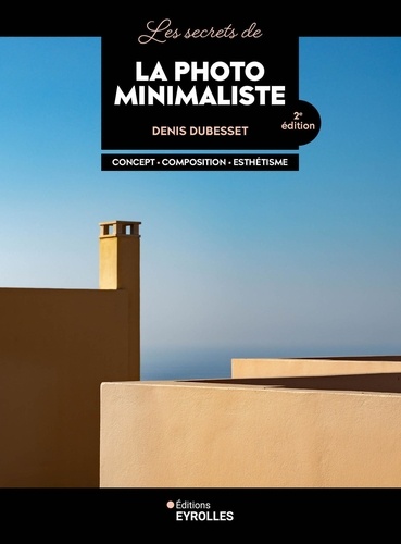 Les secrets de la photo minimaliste. 2e édition