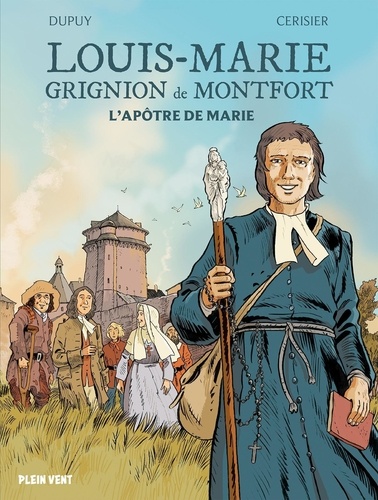 Louis Marie Grignion de Montfort. L'apôtre de Marie