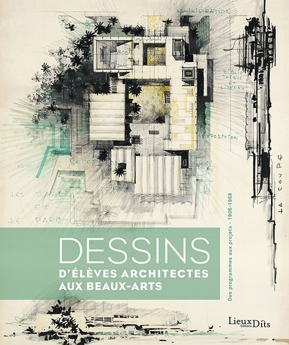 Dessins d'élèves architectes aux Beaux-Arts. Des programmes aux projets (1906-1968)