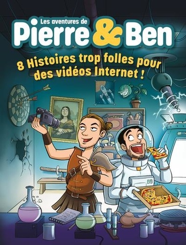 Les Aventures de Pierre & Ben. 8 Histoires Trop Folles pour des Vidéos Internet !