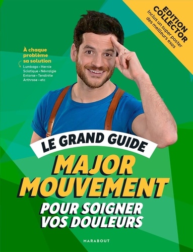 Le grand guide Major Mouvement pour soigner vos douleurs. Edition collector