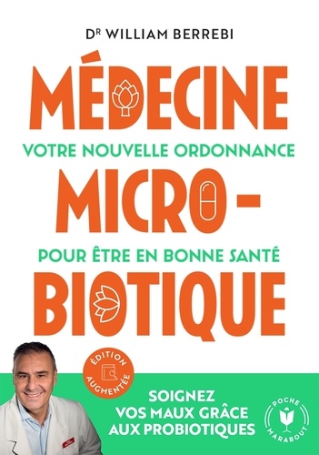 Médecine microbiotique. Votre nouvelle ordonnance pour être en bonne santé, Edition revue et augmentée