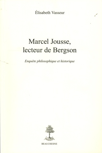 Marcel Jousse, lecteur de Bergson. Enquête philosophique et historique
