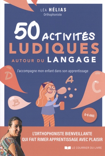 50 activités ludiques autour du langage. J'accompagne mon enfant dans son apprentissage