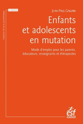 Enfants et adolescents en mutation. Mode d'emploi pour les parents, éducateurs, enseignants et thérapeutes, 9e édition