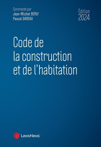 Code de la construction et de l'habitation. Edition 2024