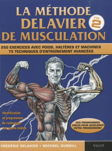 La méthode Delavier de musculation. Volume 2, 250 exercices avec poids, haltères et machines, 75 techniques d'entraînement avancées