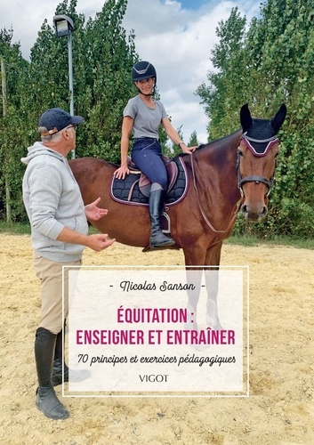 Equitation : enseigner et entraîner. 70 principes et exercices pédagogiques