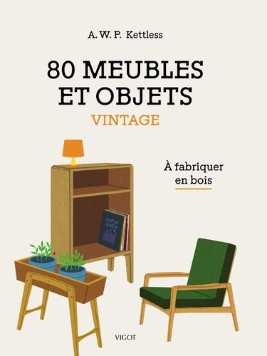 80 meubles et objets vintage. A fabriquer en bois