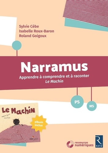 Narramus PS-MS. Apprendre à comprendre et à raconter Le machin (album inclus), avec 1 CD-ROM