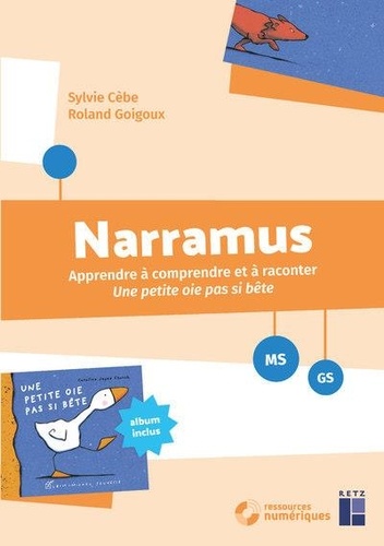 Narramus MS-GS. Apprendre à comprendre et à raconter Une petite oie pas si bête (album inclus), avec 1 CD-ROM