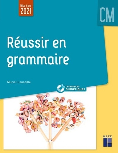 Réussir en grammaire au CM + Ressources numériques. Edition 2021