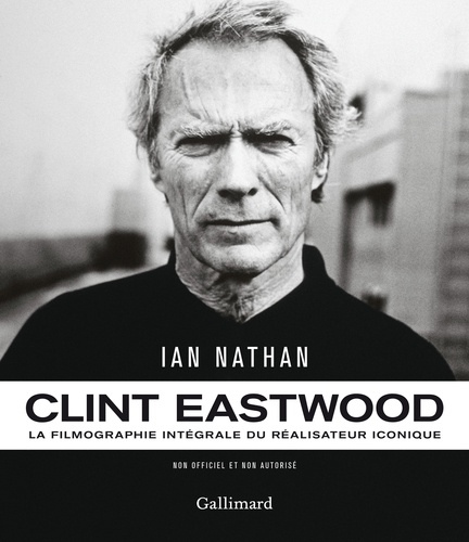Clint Eastwood. La filmographie intégrale du réalisateur iconique