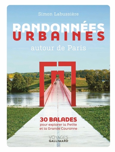 Randonnées urbaines autour de Paris. 30 balades pour explorer la Petite et la Grande Couronne
