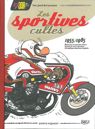 Joe Bar Team : Les Sportives cultes 1955/1985. 100 mythiques dévoreuses d'asphalte