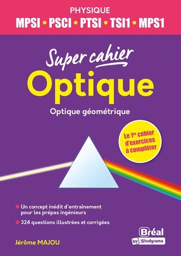 Super cahier optique - Optique géométrique. MPSI-PCSI-PTSI-TSI1-MP2I