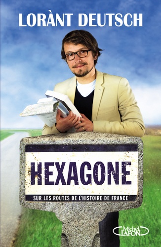 Hexagone. Sur les routes de l'Histoire de France