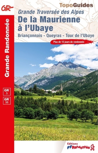 De la Maurienne à l'Ubaye. Grande Traversée des Alpes. Briançonnais, Queyras, Tour de l'Ubaye