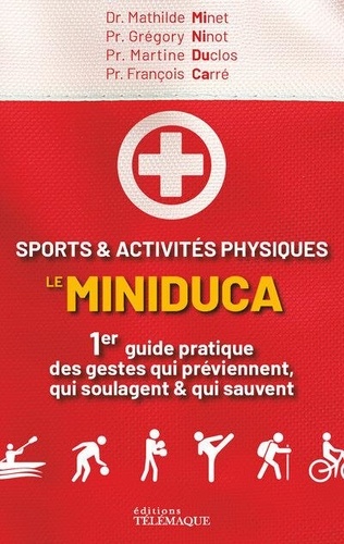 Sports & activités physiques : le Miniduca. 1er guide pratique des gestes qui préviennent, qui soulagent & qui sauvent