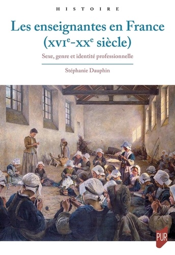Les enseignantes en France (XVIe-XXe siècle). Sexe, genre et identité professionnelle