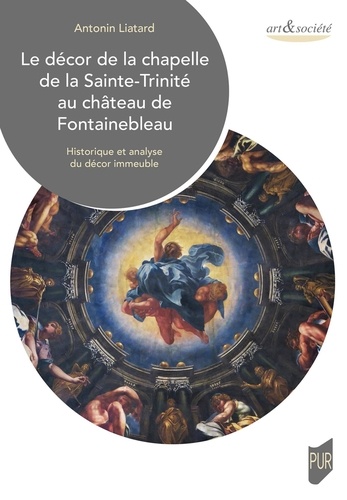 Le décor de la chapelle de la Sainte-Trinité au château de Fontainebleau. Historique et analyse du décor immeuble