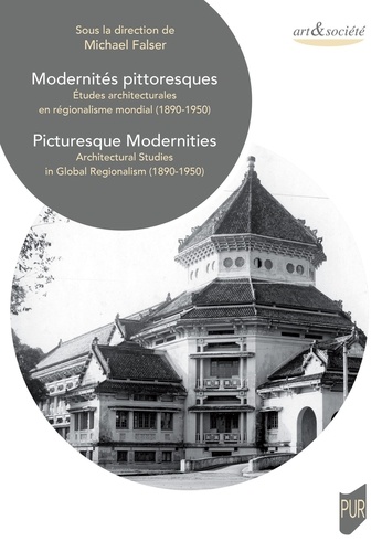 Modernités pittoresques. Etudes architecturales en régionalisme mondial (1890-1950)