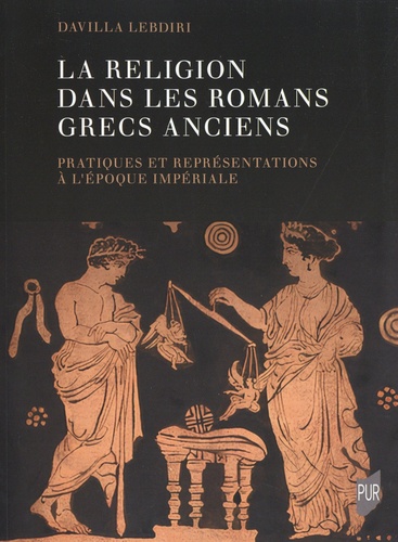 La religion dans les romans grecs anciens. Pratiques et représentations à l'époque impériale