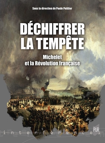 Déchiffrer la tempête. Michelet et la Révolution française