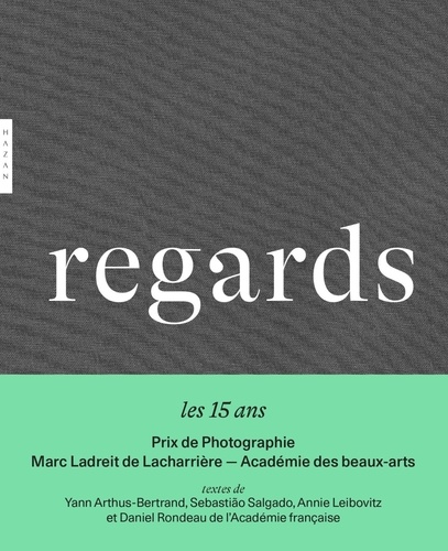 Regards. les 15 ans Prix de Photographie Marc Ladreit de Lacharrière - Académie des Beaux-Arts