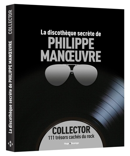 La discothèque secrète de Philippe Manoeuvre. Collector 111 trésors cachés du rock